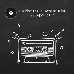 mukkeman’s weekender 18 // 27.4.2017