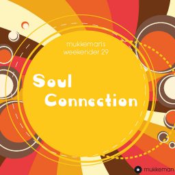 mukkeman’s weekender 29 – „Soul Connection“ // 10.11.2017