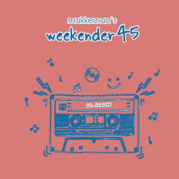mukkeman’s weekender 45 // 17.8.2018